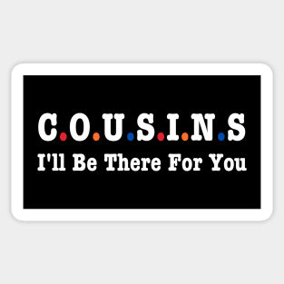 Cousins I'll Be There For You Sticker